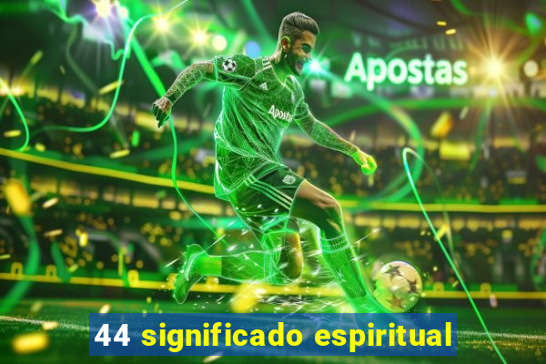 44 significado espiritual